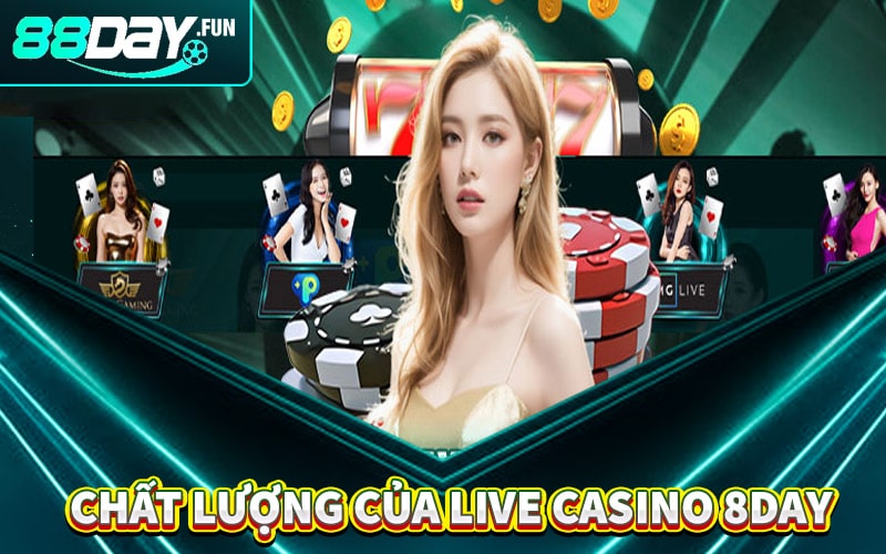 Độ chân thực - Chất lượng của sòng bạc live casino 8day 