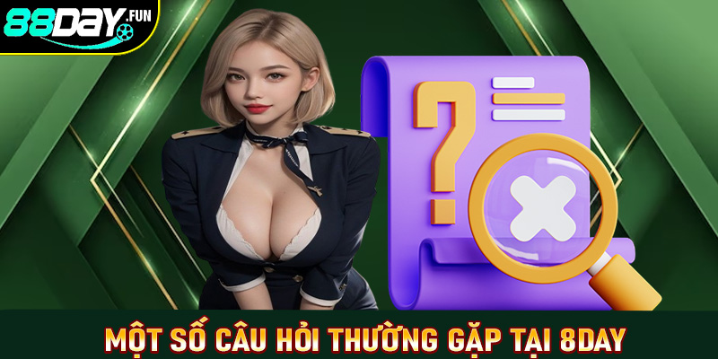 Một số câu hỏi thường gặp của người chơi vè 8day casino